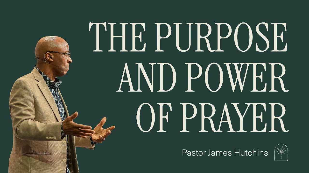 Come to the Table | "The Purpose of Power and Prayer" | Pastor James Hutchins | Week 18