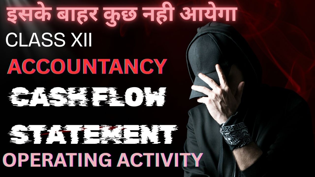 PART 1 I CASH FLOW STATEMENT ONE SHOT I OPERATING ACTIVITY I CLASS XII ACCOUNTANCY BOARD 2026 I