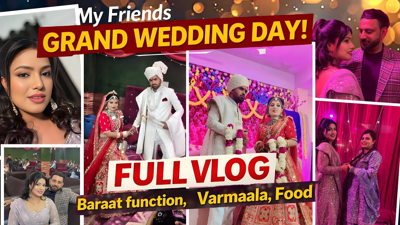 My Best Friend's Grand Wedding | Baraat Dance,Varmala & Unlimited Food | Full Shaadi Vlog