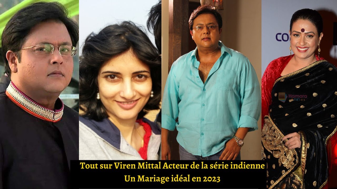 Tout sur Viren Mittal Acteur de la série indienne Un Mariage idéal en 2023
