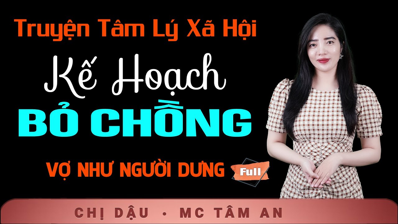 [KỊCH TÍNH] Kế Hoạch Bỏ Chồng - Nghe truyện tâm lý xã hội xúc động qua giọng đọc Tâm An
