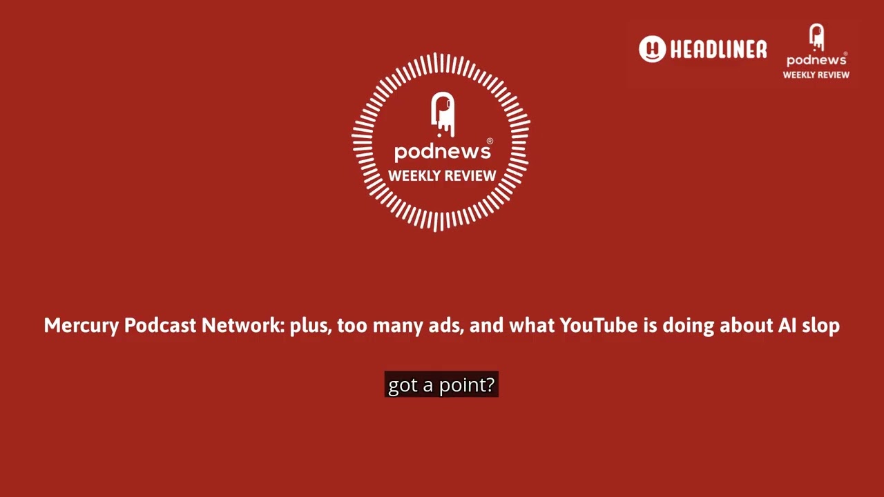 Mercury Podcast Network: plus, too many ads, and what YouTube is doing about AI slop