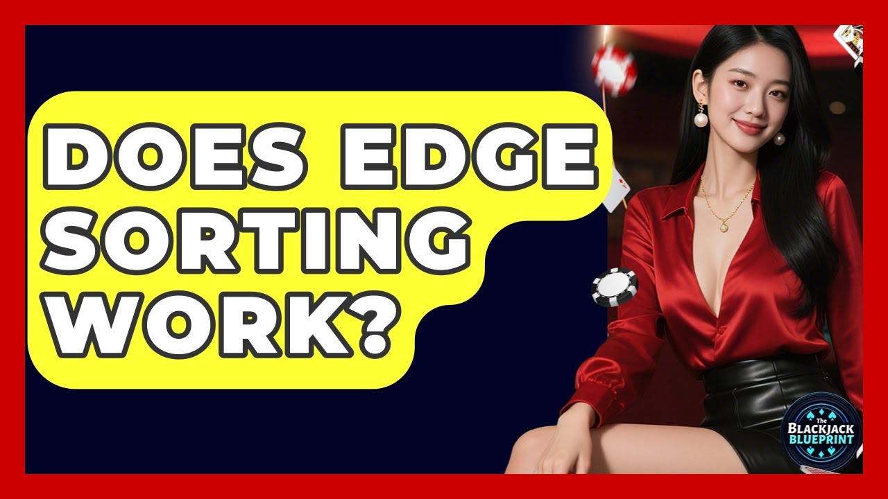 Does Edge Sorting Work? - The Blackjack Blueprint