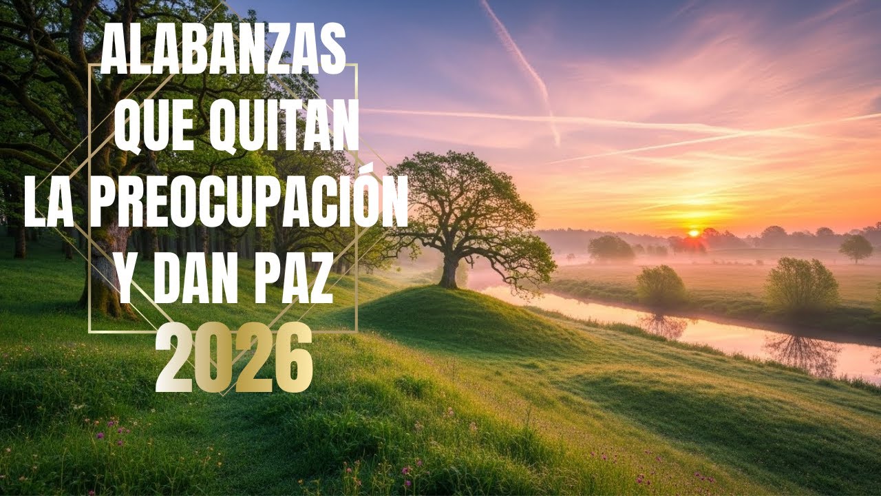 ALABANZAS QUE QUITAN LA PREOCUPACION 2026 🙌✨
