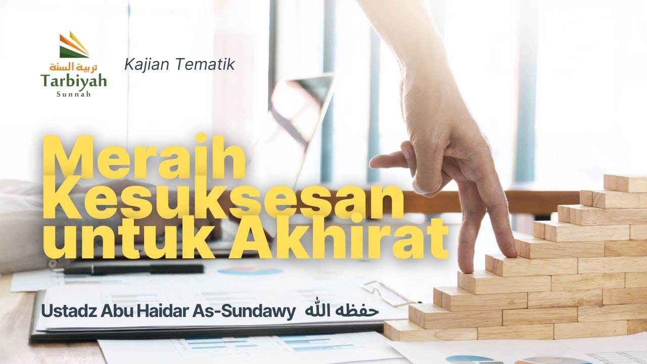 Meraih Kesuksesan untuk Akhirat - Ustadz Abu Haidar As-Sundawy حفظه الله