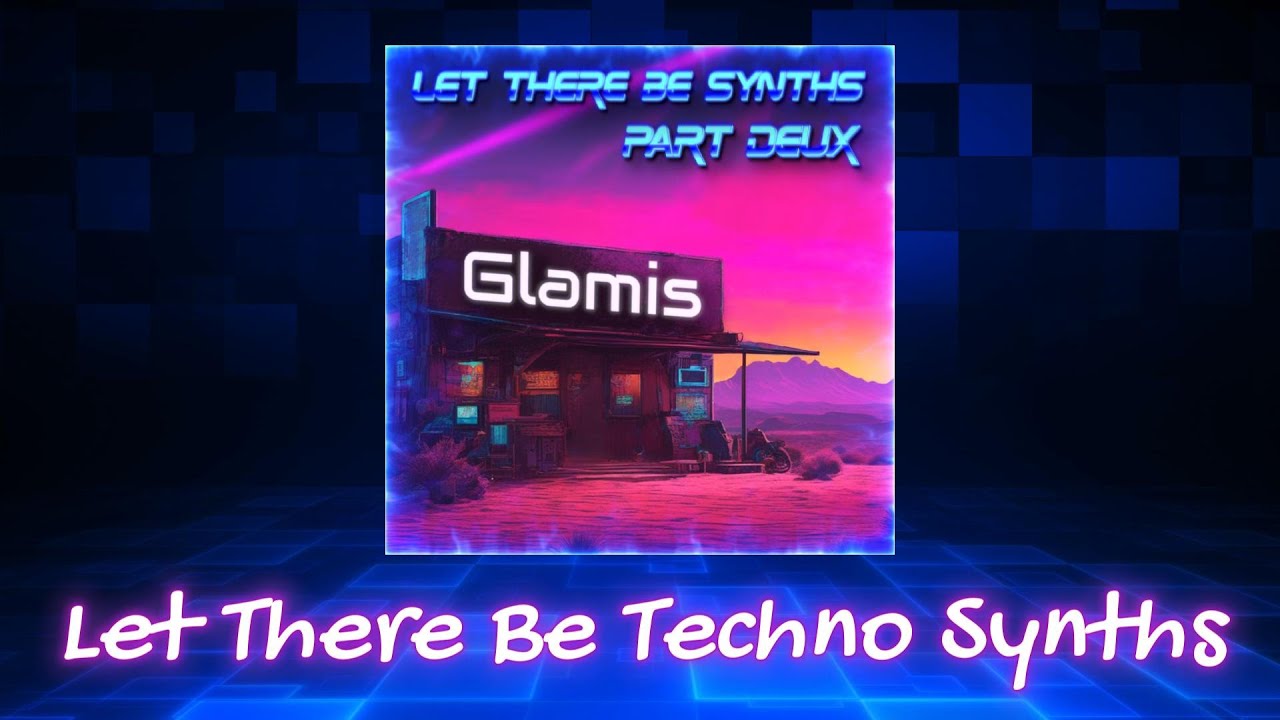 Let There Be Techno Synths // Glamis