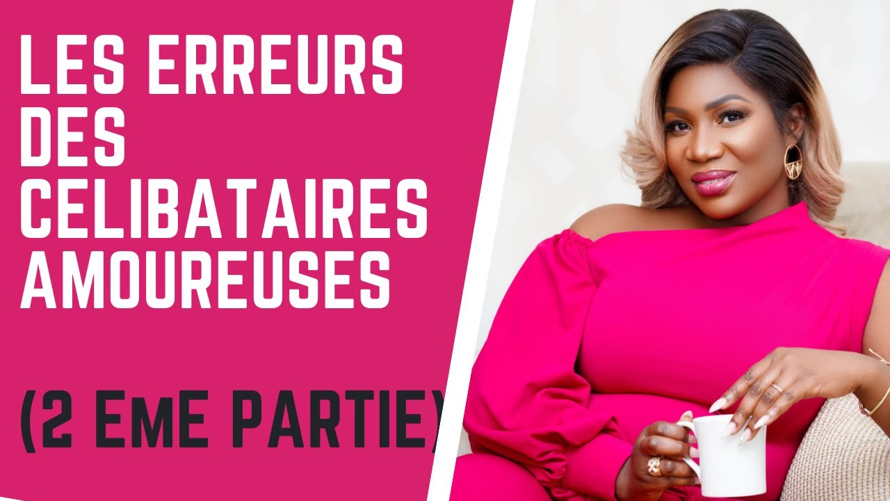 LES ERREURS BANALES QUE NOUS FEMMES COMMETTONS EN AMOUR (2 EME PARTIE)