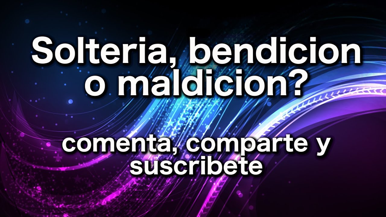 Solteria, bendicion o maldicion?