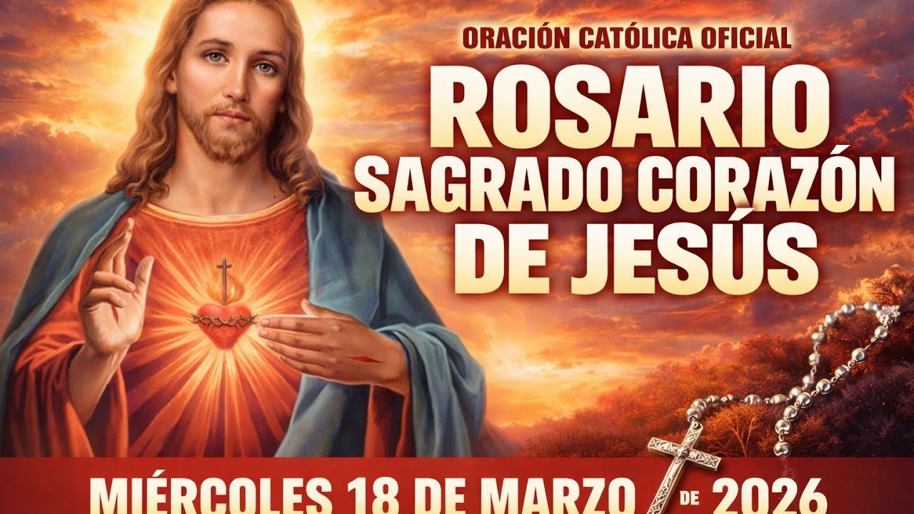 ROSARIO AL SAGRADO CORAZÓN DE JESÚS HOY MIÉRCOLES 18 DE MARZO 2026 ❤️🙏 ORACIÓN PODEROSA
