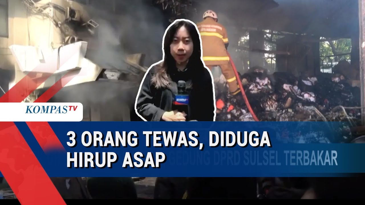 Gedung DPRD Sulsel Terbakar, 3 Orang Tewas