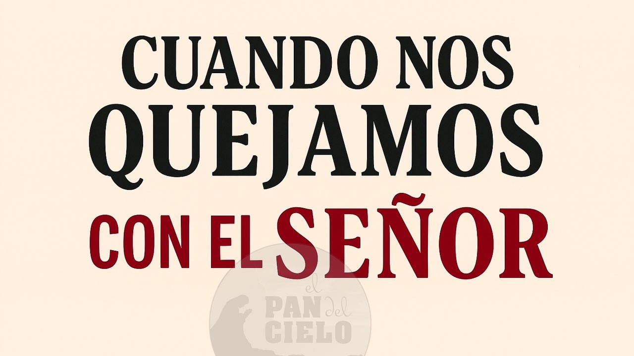 Cuando nos quejamos con el Señor. /0246