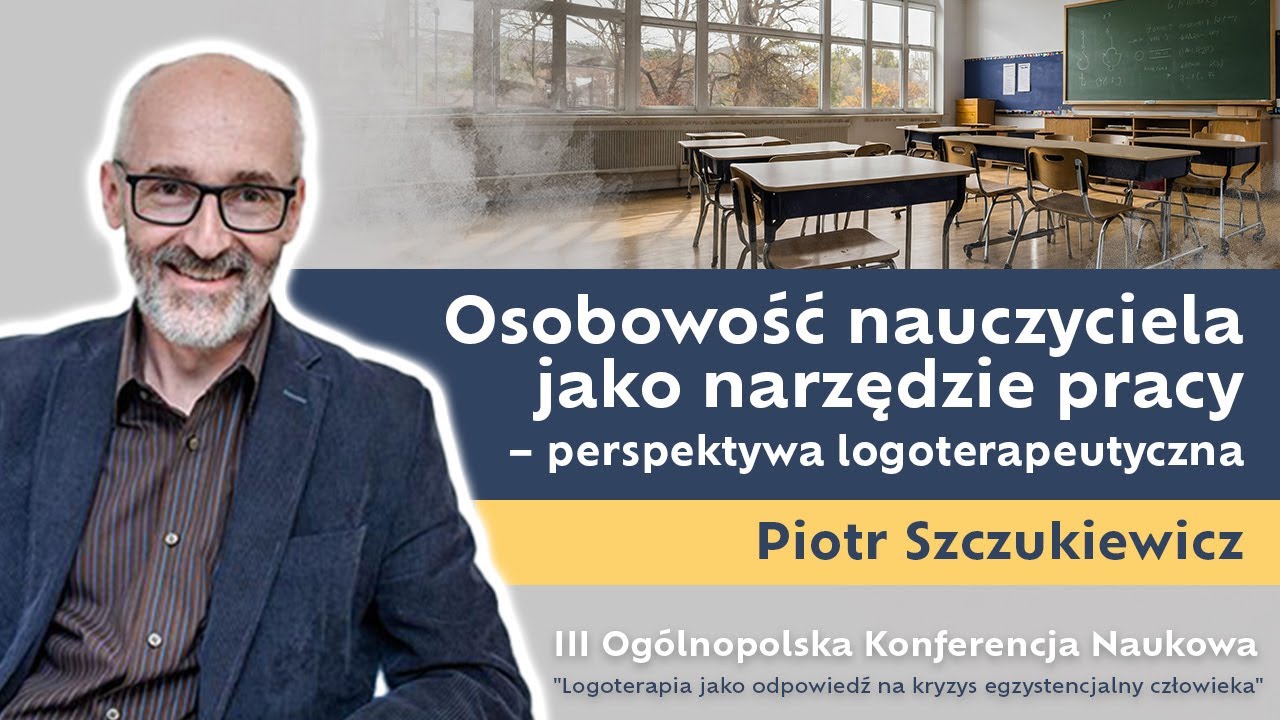Osobowość nauczyciela, jako narzędzie pracy - perspektywa logoterapeutyczna | Piotr Szczukiewicz