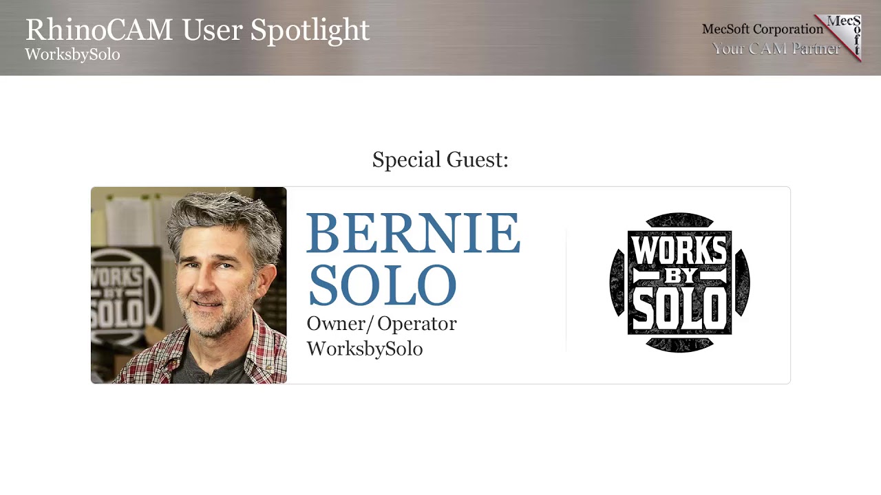 MecSoft RhinoCAM Testimonial: Bernie Solo of WorksbySolo