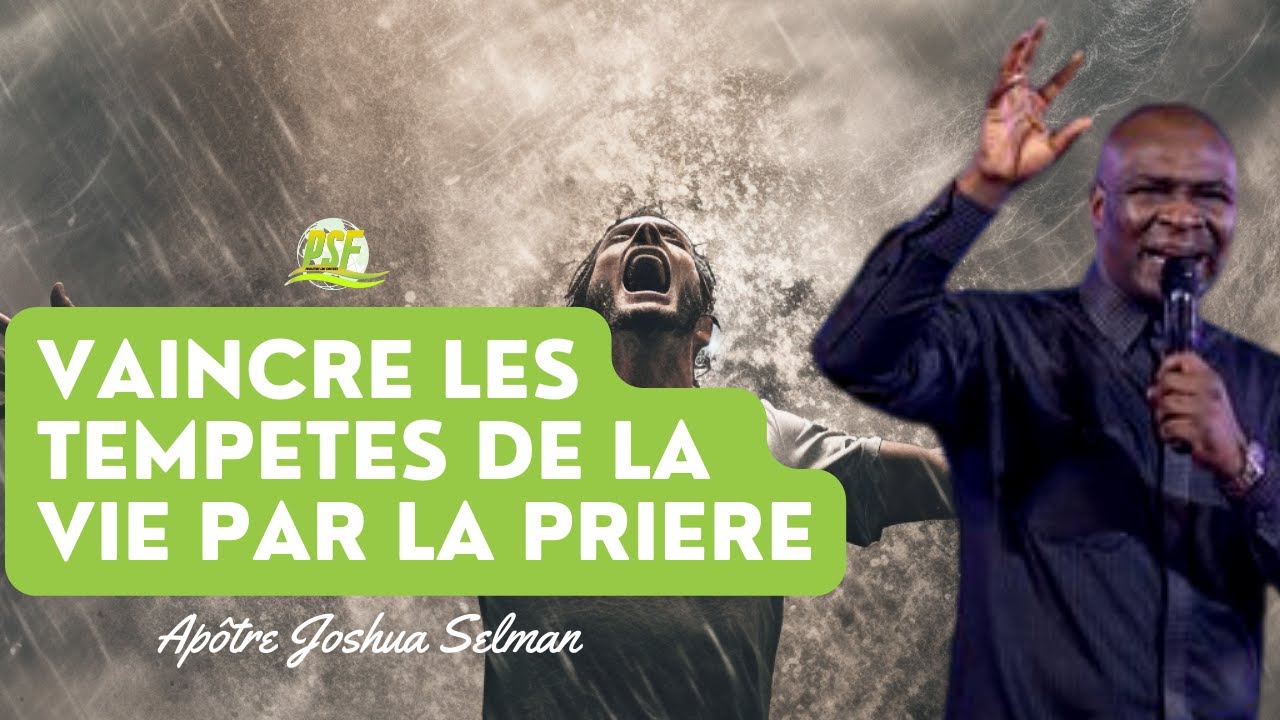 Vaincre Toute Tempête de la Vie Par la Prière | Apôtre Joshua Selman