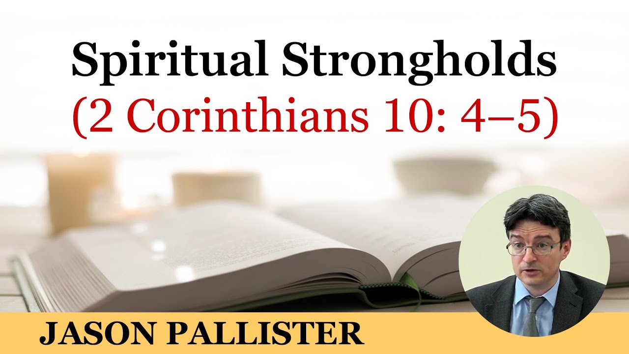 Spiritual Strongholds (2 Corinthians 10: 4–5)
