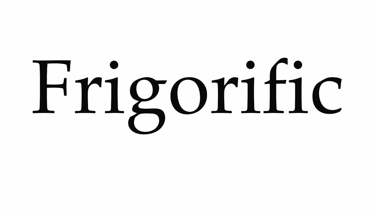 How to Pronounce Frigorific