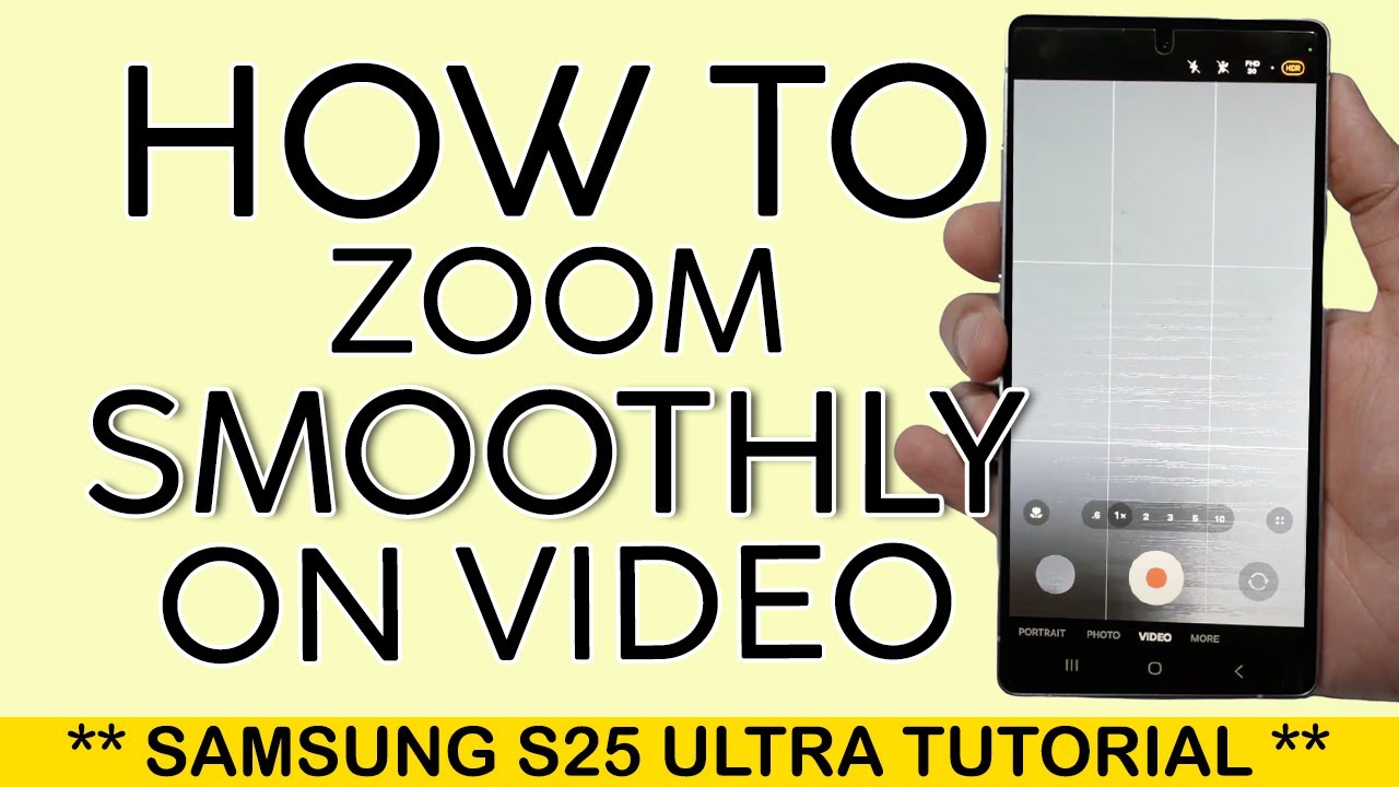 How to Zoom Smoothly When Recording Video on Samsung S25 Ultra 2025