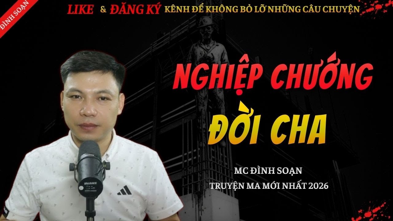 CHUYỆN MA KINH DỊ MỚI | NGHIỆP CHƯỚNG ĐỜI CHA || Truyện Ma Đình Soạn Hay Và Sợ Nhất 2026