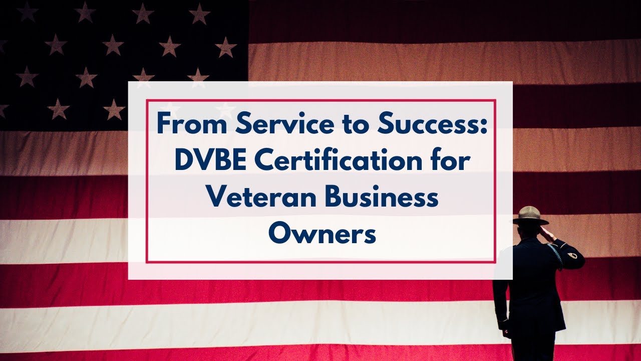 From Service to Success: DVBE Certification for Veteran Business Owners