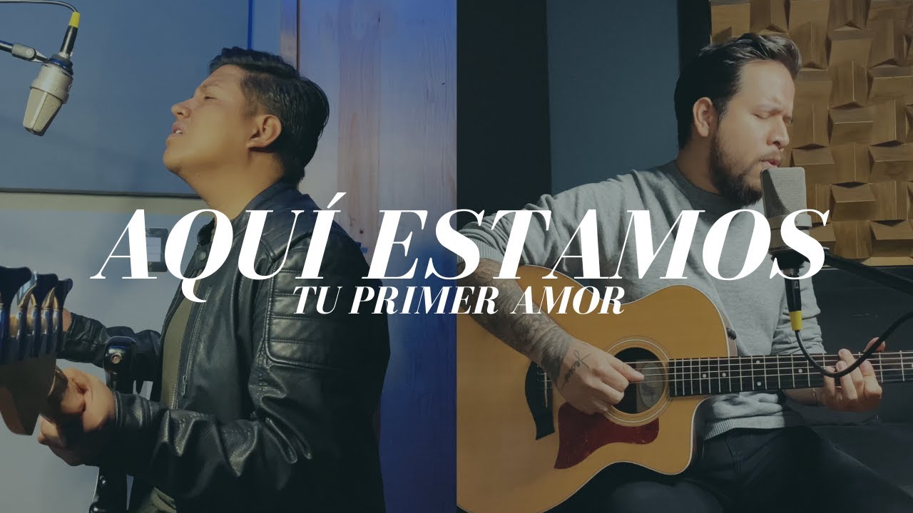 Tu Primer Amor - Aquí Estamos (Marcos Vidal Cover)