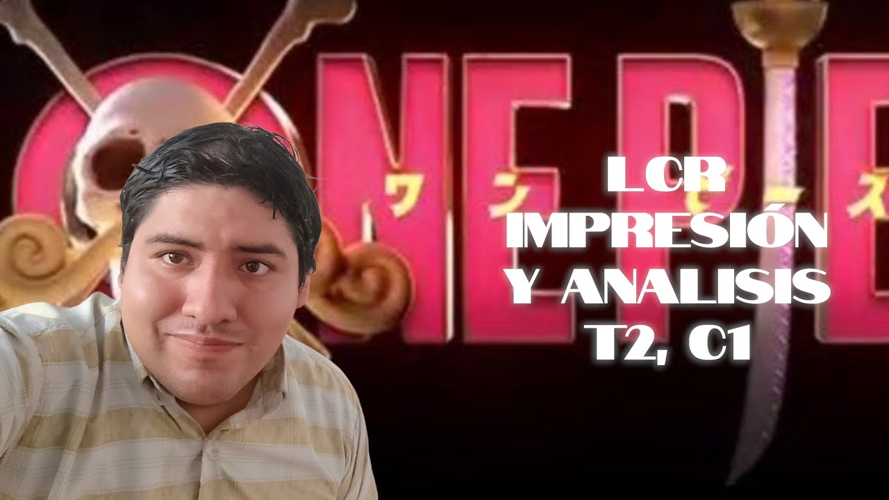 LCR One Piece live acción T2 C1 impresión y analisis 