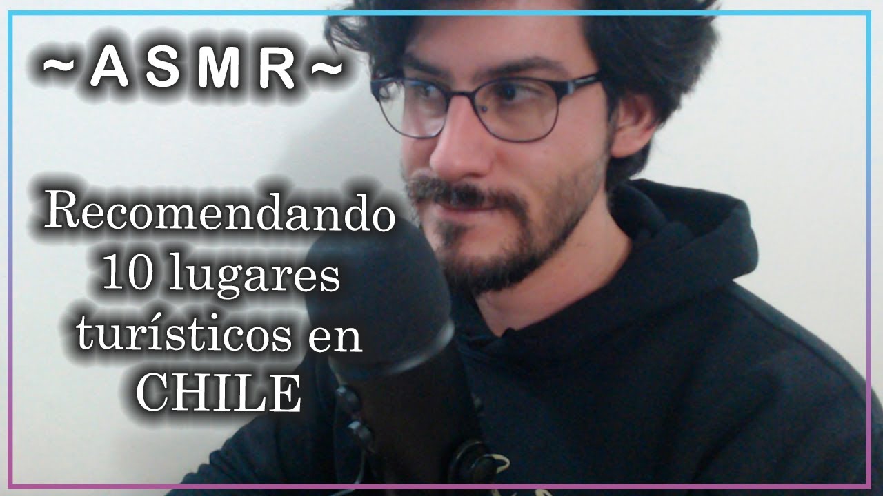 ASMR | 10 lugares turísticos en Chile | Relájate | SUSURROS  ASMR ESPAÑOL