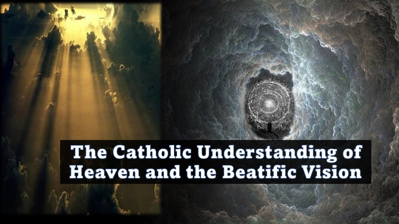 The Catholic Understanding of Heaven and the Beatific Vision