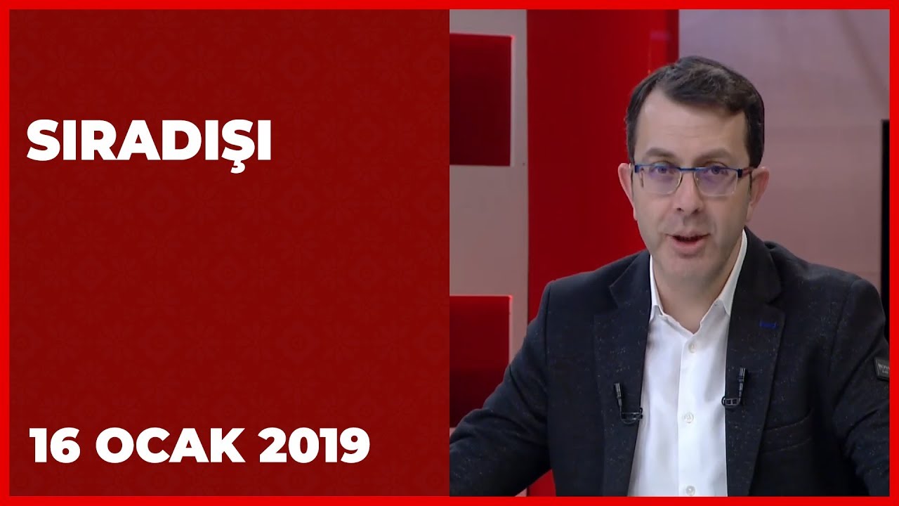 Sıradışı - 16 Ocak 2019 | Turgay Güler | Mustafa Yıldızdoğan | Ahmet Yenilmez | Abdurrahman Uzun