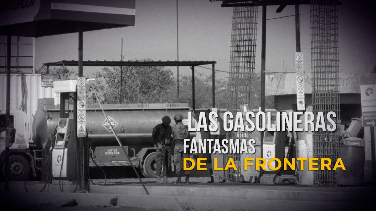 GASOLINERAS FANTASMAS EN LA FRONTERA SUR | El contrabando de di&eacute;sel