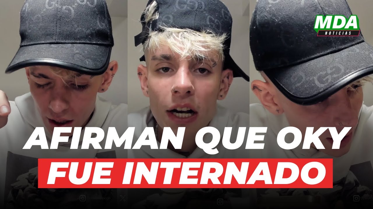 ASEGURAN que OKY habría sido INTERNADO