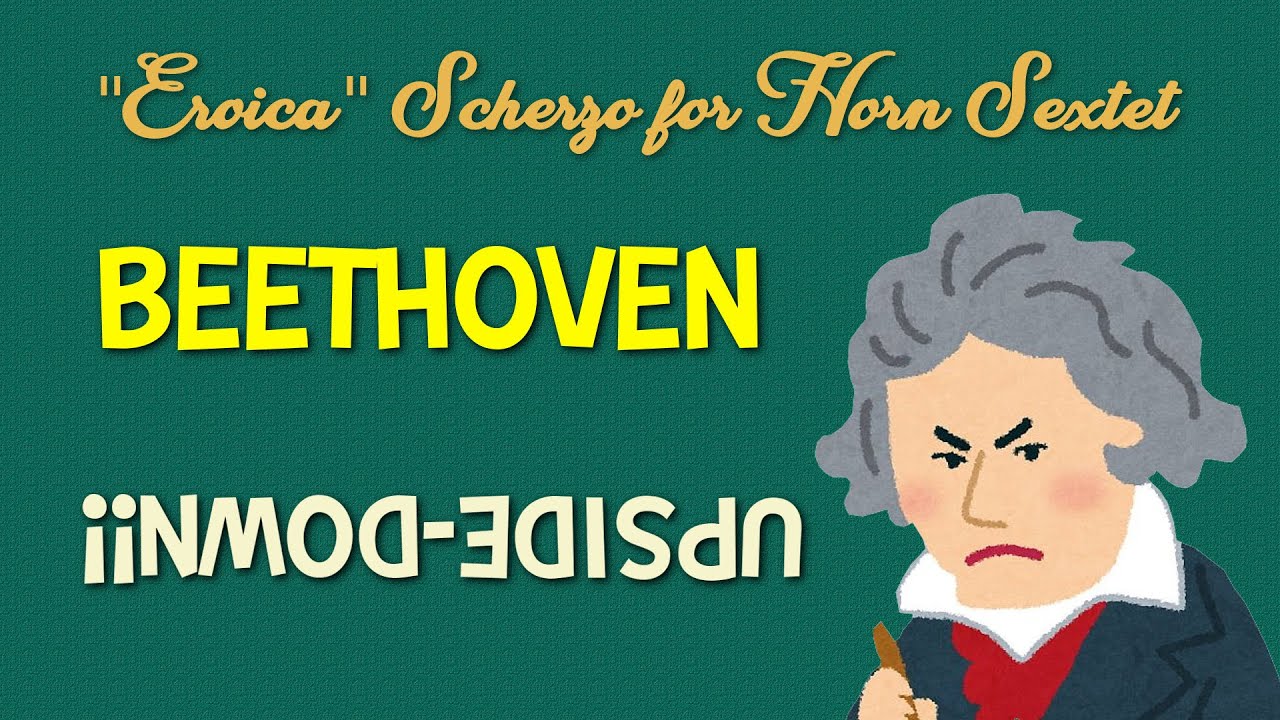 Beethoven Upside Down - Eroica Scherzo - Horn Sextet