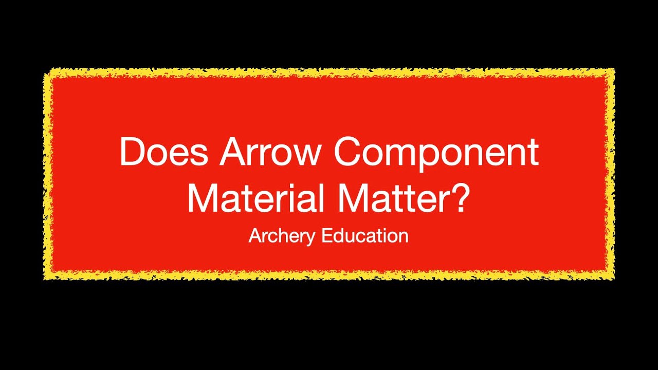 Does Material Matter for Arrow Components