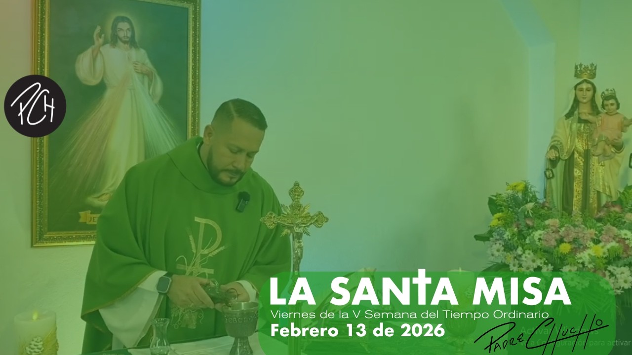Padre Chucho - La Santa Misa (viernes 13 febrero)