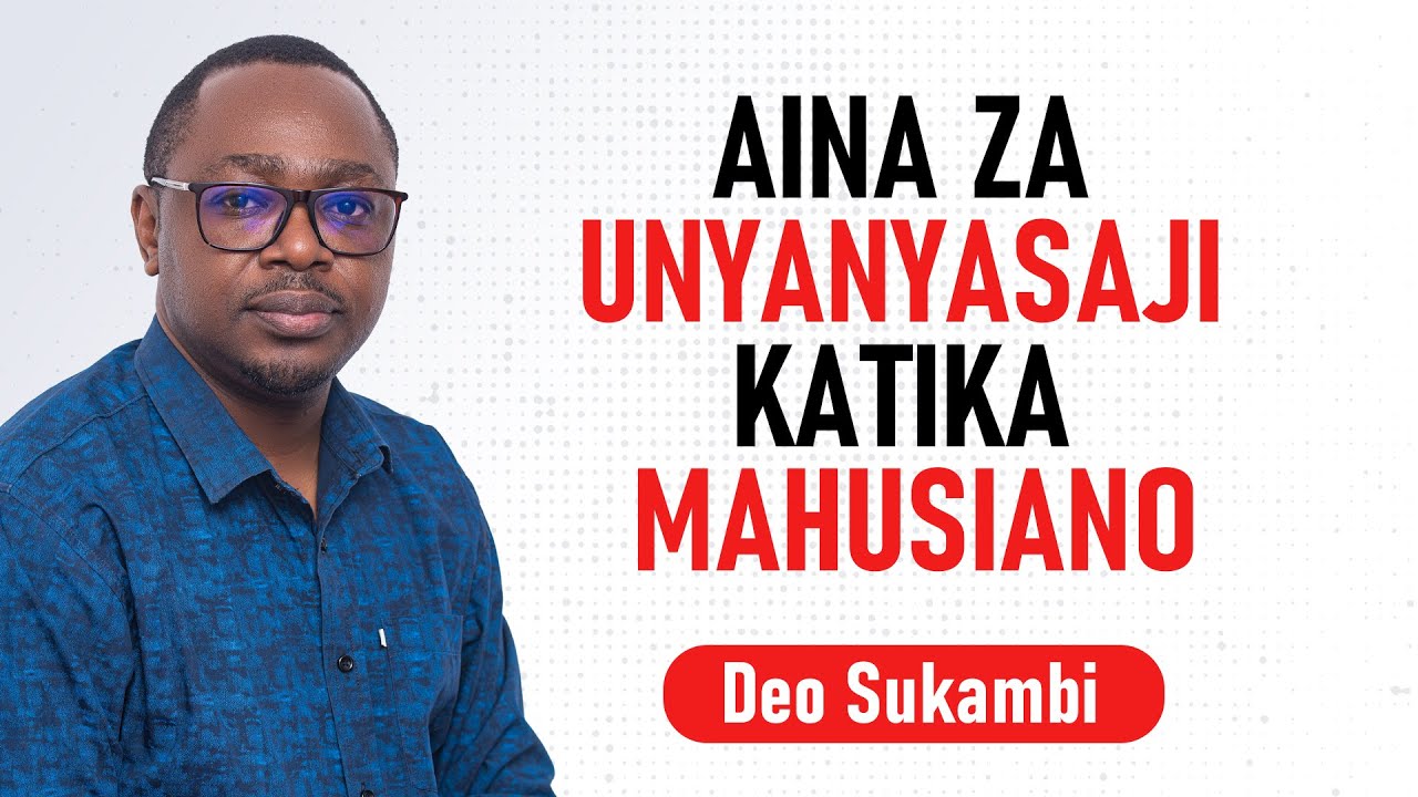 AINA ZA UNYANYASAJI KATIKA MAHUSIANO | Deo Sukambi
