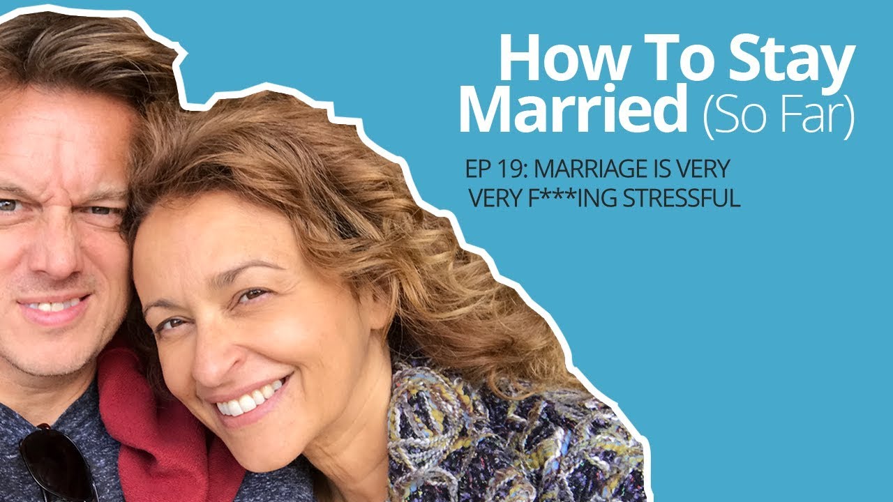 How To Stay Married (So Far) Ep. 19 - Marriage is VERY VERY F***ING STRESSFUL!