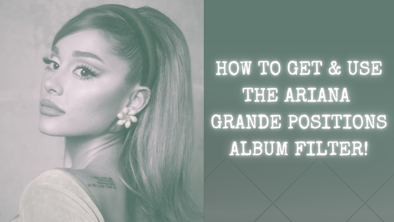How To Get & Use The Ariana Grande Positions Filter ❀°⋆☼⁺₊⋆♡