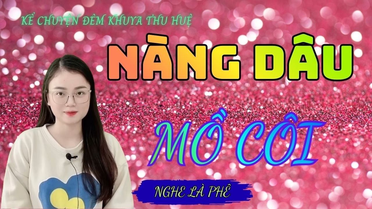 Kể Chuyện Đêm Khuya Thu Huệ :'' NÀNG DÂU MỒ CÔI  