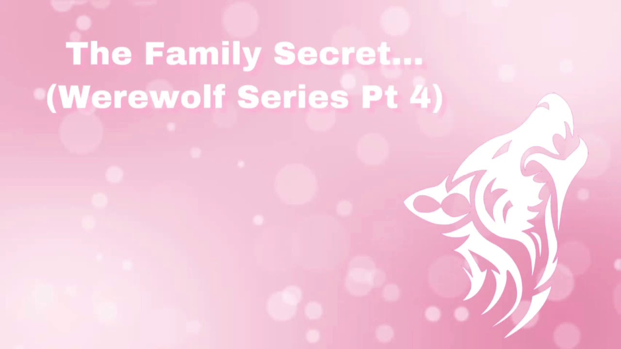 The Family Secret... (Werewolf Series Pt 4) (F4A)