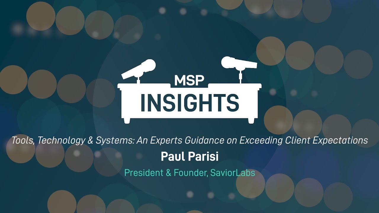 MSP Insights - Tools, Technology & Systems: An Expert's Guidance on Exceeding Client Expectations
