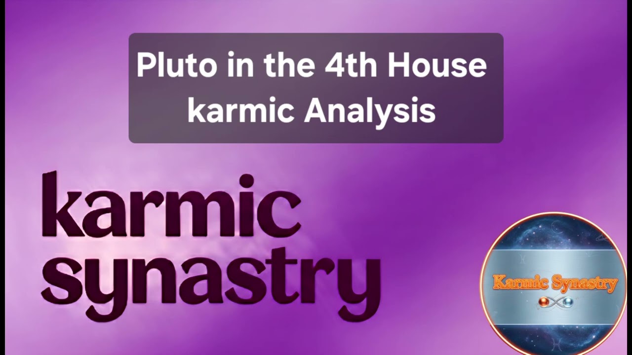 Pluto in the 4th House KARMIC analysis @KarmicSynastry 