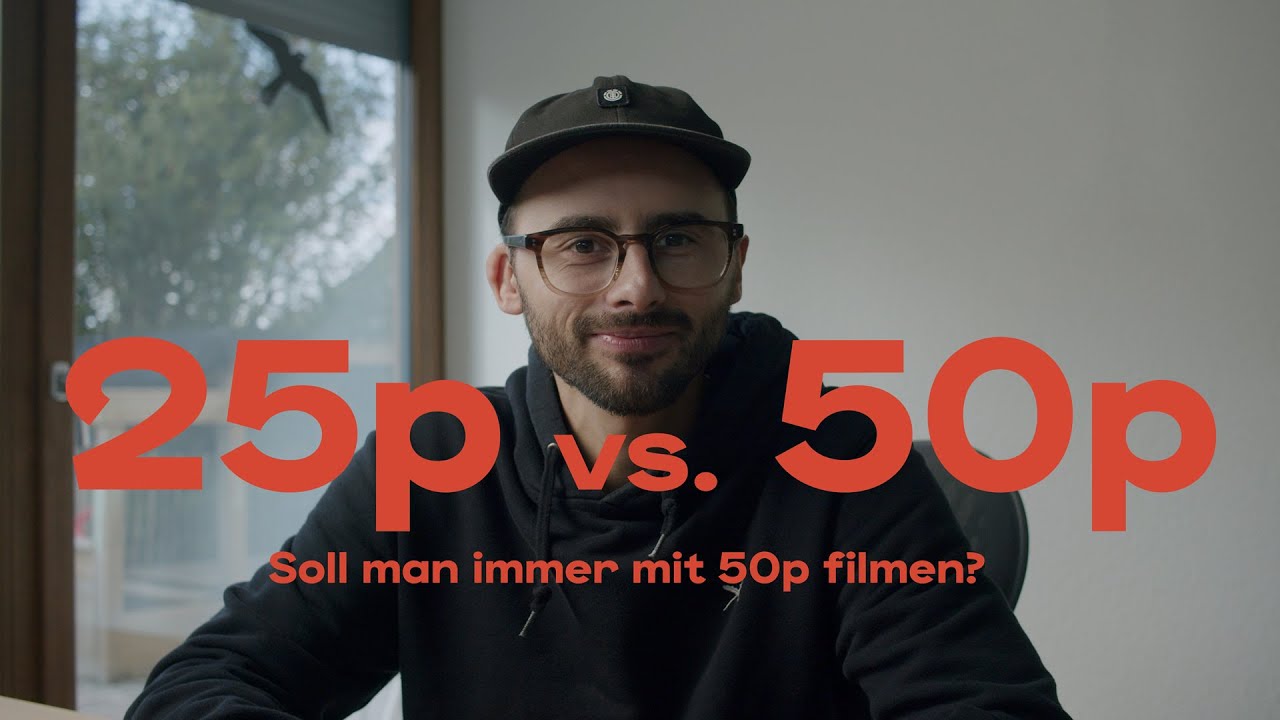 25p vs. 50p: Sollte man immer mit 50p filmen?