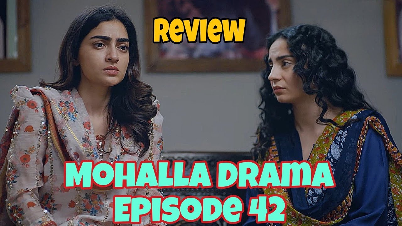 Mohalla Drama Episode 42 Review l Mohalla Drama Episode 42 