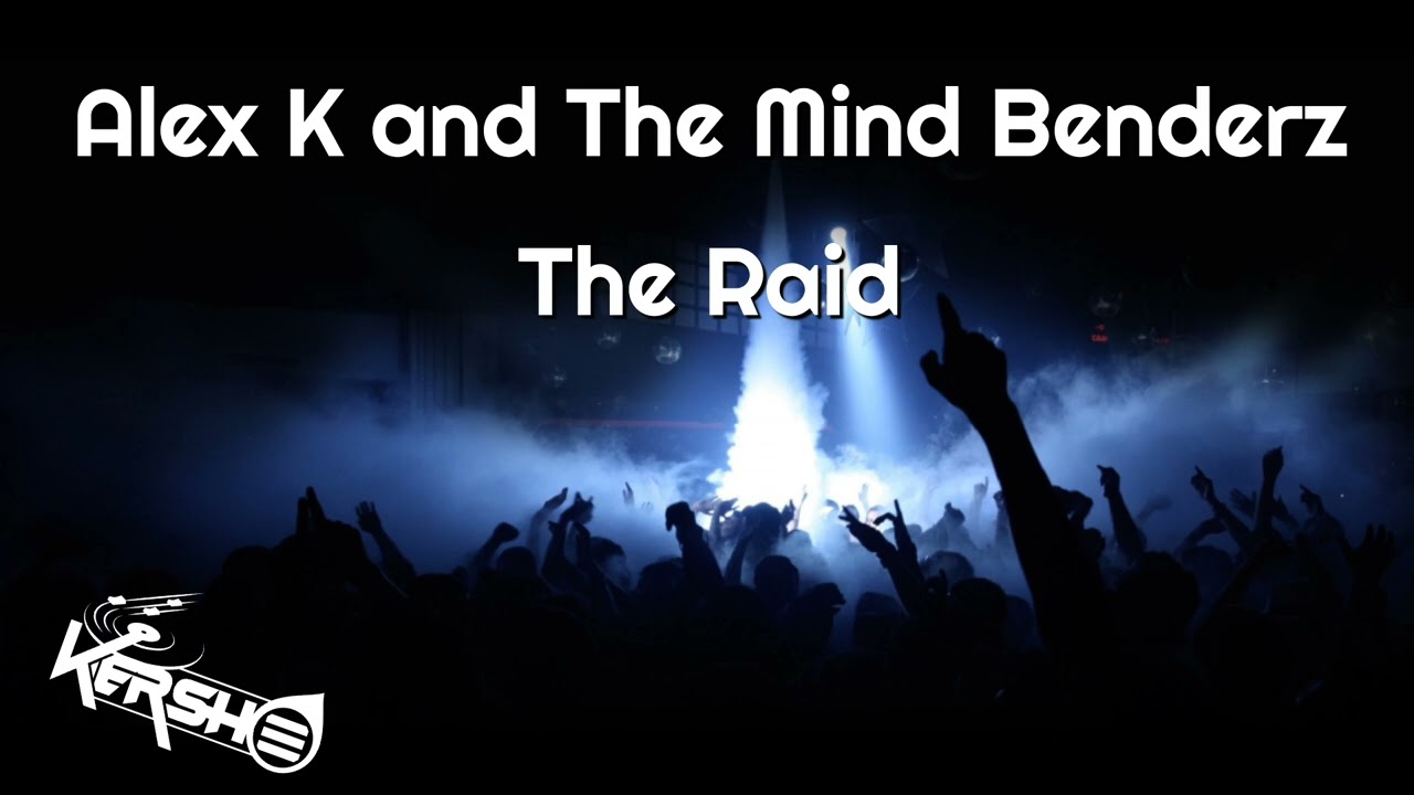 Alex K and The Mind Benderz - The Raid