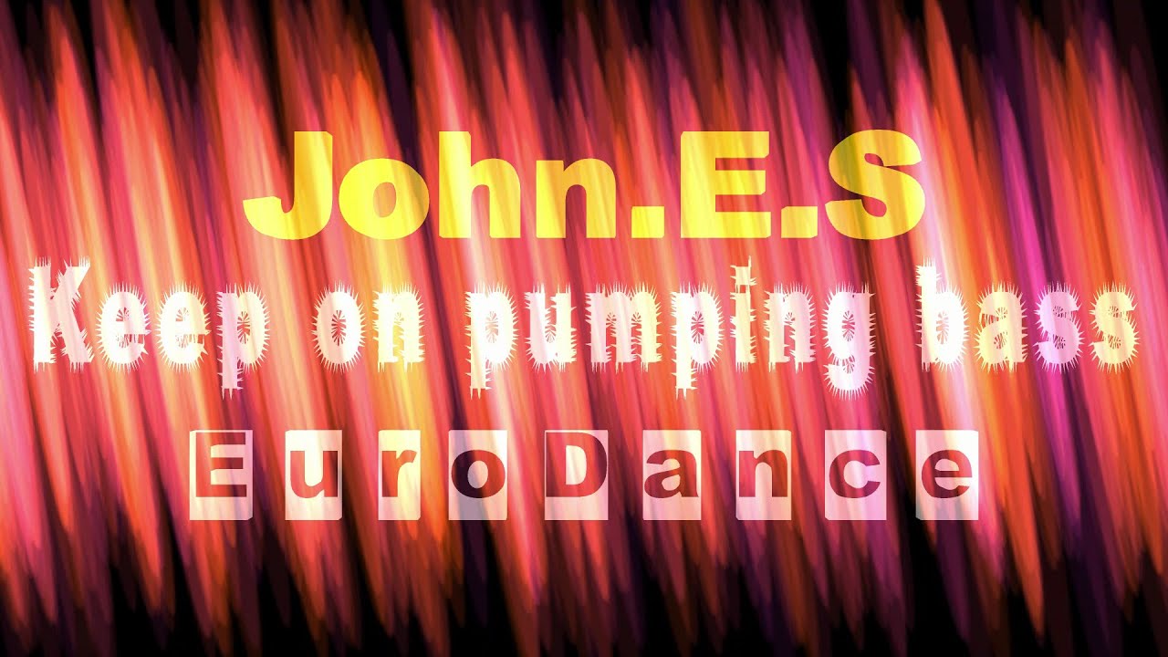 John.E.S -  Keep on pumping bass ( EuroDance )