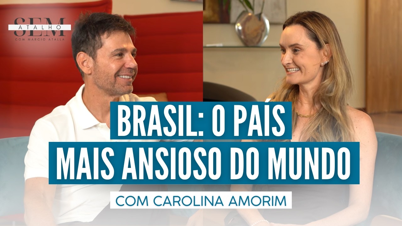 Brasil: O País Mais ANSIOSO do Mundo - Qual o Motivo? com Carolina Amorim | Sem Atalho com Atalla