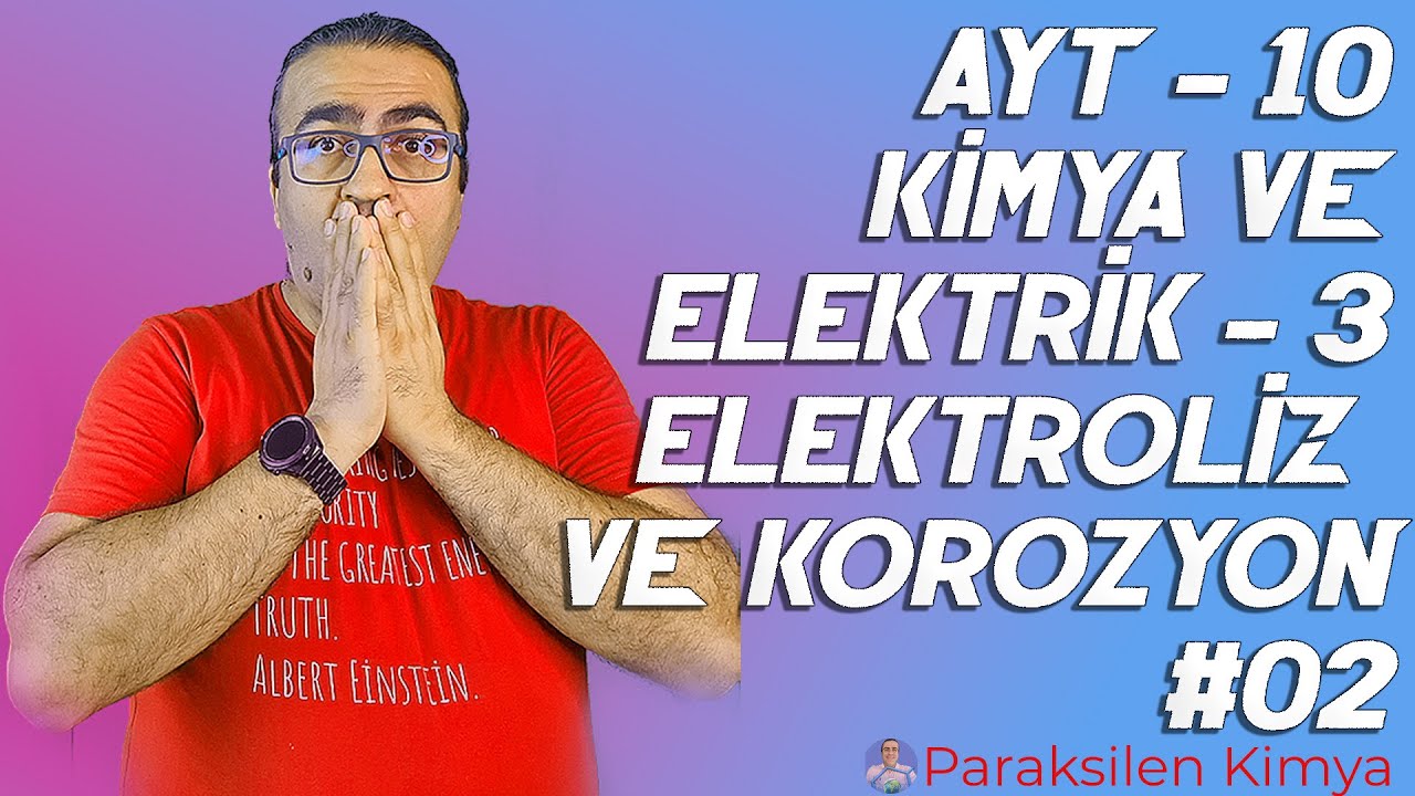 AYT - 10 - KİMYA VE ELEKTRİK - 3 ( Elektroliz ve Korozyon ) - 2.  VİDEO  ( pdf )