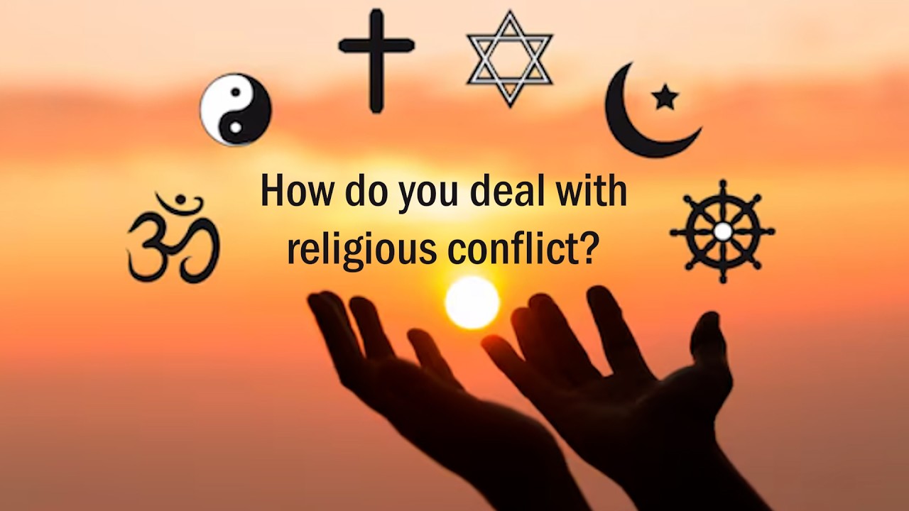 How do you deal with religious conflict?