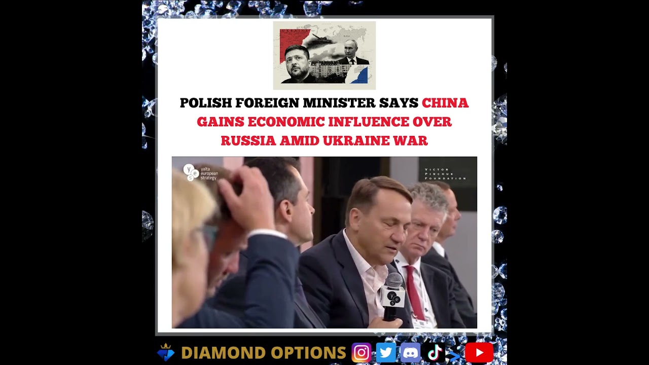 POLISH FOREIGN MINISTER SAYS CHINA GAINS ECONOMIC INFLUENCE OVER RUSSIA AMID UKRAINE WAR