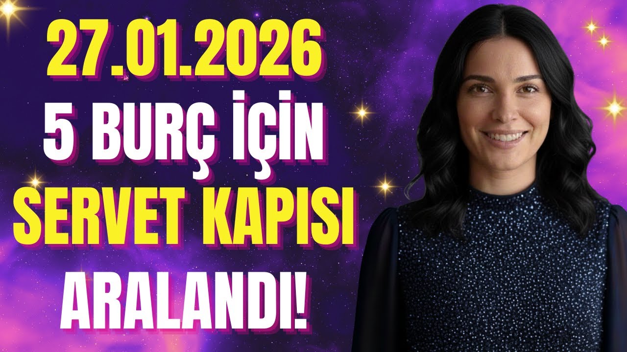 27 Ocak'tan Sonra (BUGÜN) 2026 Hiçbir Şey Eskisi Gibi Olmayacak:5 BURÇ İÇİN SERVET KAPISI ARALANDI ✨