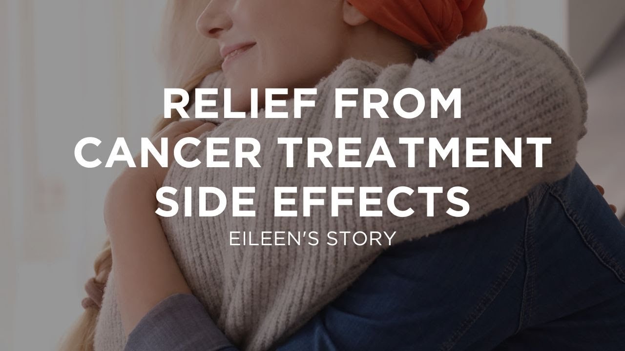 Relief from Cancer Treatment Side Effects | Eileen's Story